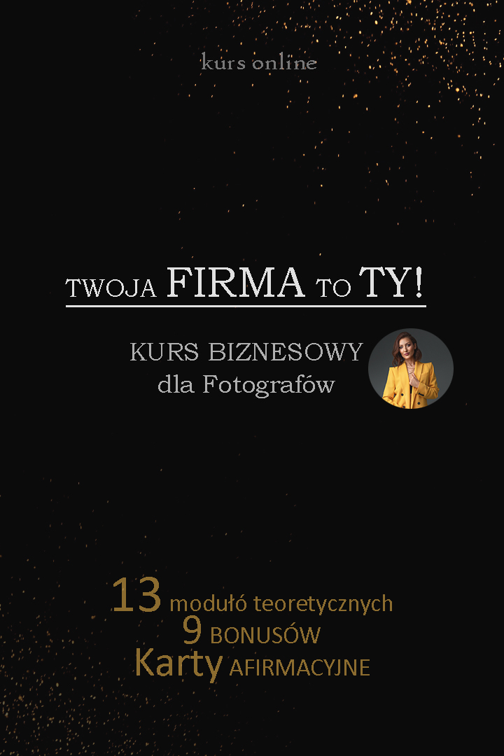 KURS ONLINE : „Twoja firma to Ty”  – Kurs Biznesowy dla Fotografów