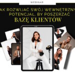 Webinar „Jak rozwijać swój wewnętrzny potencjał, by poszerzać bazę klientów”